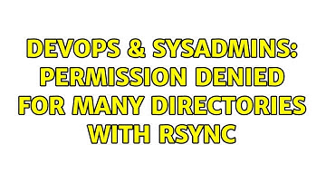 DevOps & SysAdmins: Permission denied for many directories with Rsync (2 Solutions!!)