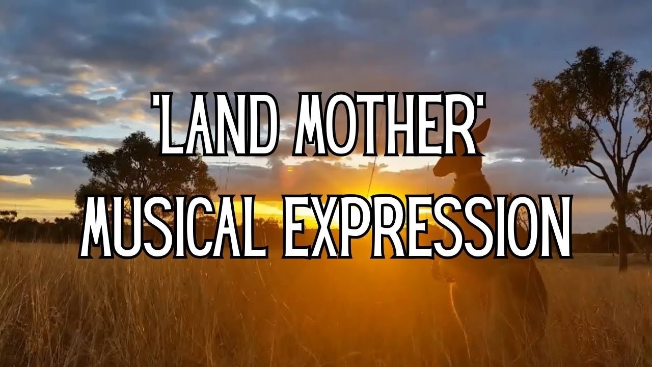 ‘Land Mother’ - Musical Artistry - Glossolalia - Australian Melodies - RAW VERSION