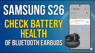 How to Check Battery Health of Bluetooth Earbuds on Samsung Galaxy S26 | S26+ | S26 Ultra screenshot 2