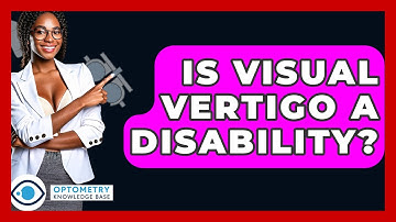 Is Visual Vertigo A Disability? - Optometry Knowledge Base