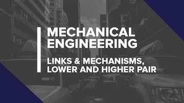 Theory of Machines Lecture 2: Links & Mechanisms, Lower and Higher pair