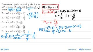 Persamaan garis normal pada kurva h(theta) = cosec theta pada titik berabsis theta = pi/4 adalah 