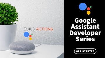 Google Assistant Tutorial Series - Build Actions - Episode 01