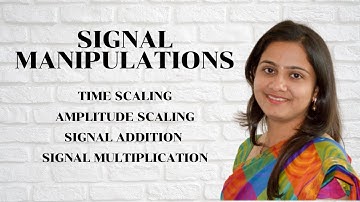 Signal Manipulation Time Scaling,Amplitude Scaling, Signal Addition and Multiplication.