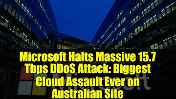 Microsoft Halts Massive 15.7 Tbps DDoS Attack: Biggest Cloud Assault Ever on Australian Site