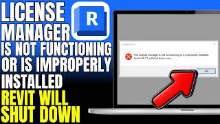 The License Manager Is Not Functioning Or Is Improperly Installed. Revit Will Shut Down Now (2026)