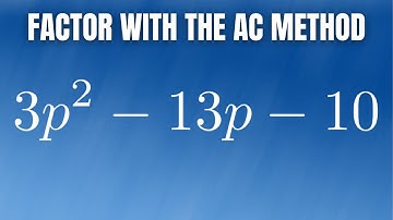 Use the AC Method to Factor the Trinomial 3p^2 - 13p - 10