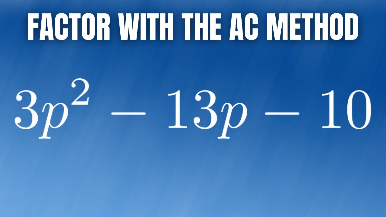 Use the AC Method to Factor the Trinomial 3p^2 - 13p - 10 - YouTube