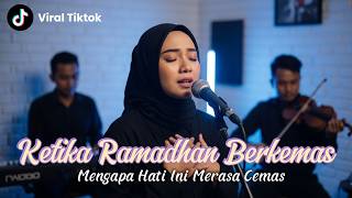 KETIKA RAMADHAN BERKEMAS - Mengapa Hati Ini Merasa Cemas | Lagu Penghujung Ramadhan
