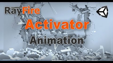 RayFire for Unity. Activator. 3 Animation