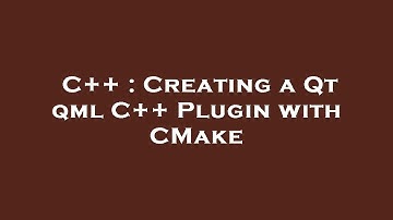 C++ : Creating a Qt qml C++ Plugin with CMake