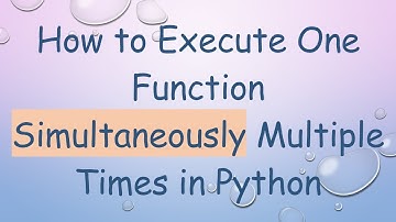 How to Execute One Function Simultaneously Multiple Times in Python
