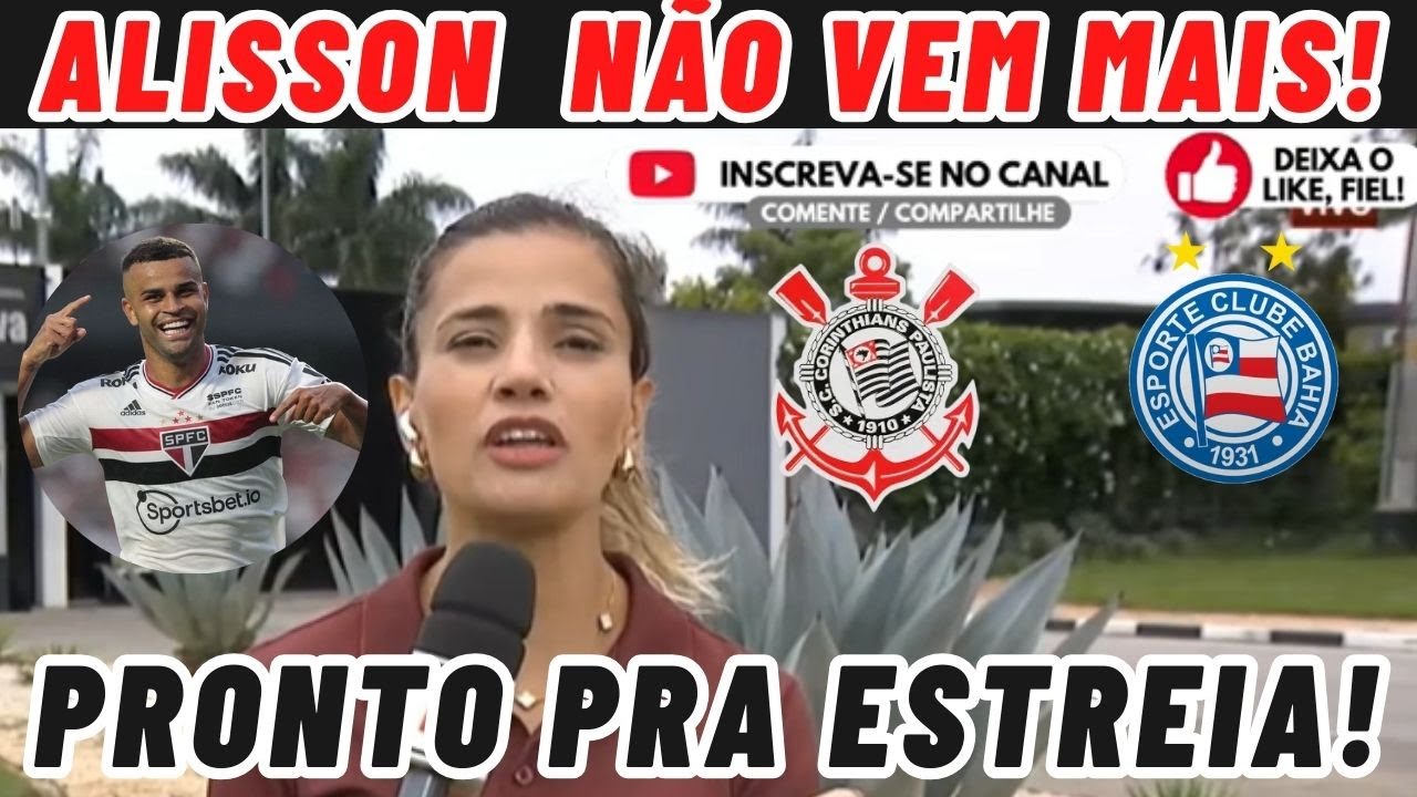 🚨HOJE! NOTÍCIAS DO CORINTHIANS! ALISSON NÃO VEM MAIS E CORINTHIANS JÁ FOCA NA ESTREIA DO BRASILEIRÃO