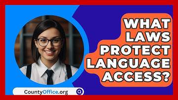 What Laws Protect Language Access? - CountyOffice.org