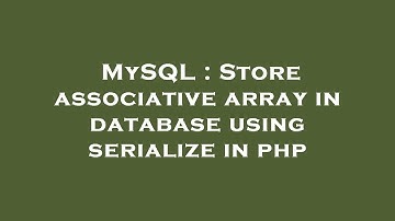 MySQL : Store associative array in database using serialize in php