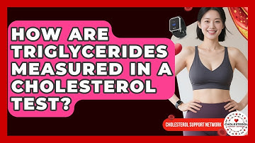 How Are Triglycerides Measured in a Cholesterol Test? - Cholesterol Support Network