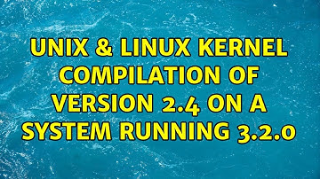 Unix & Linux: Kernel compilation of version 2.4 on a system running 3.2.0 (2 Solutions!!)