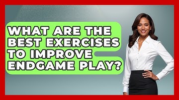 What Are The Best Exercises To Improve Endgame Play? - The Chess Codex