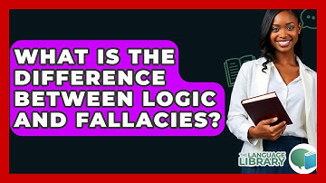 What Is The Difference Between Logic And Fallacies? - The Language Library