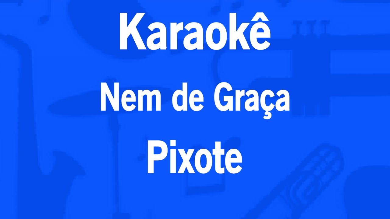 Karaokê Nem de Graça - Pixote