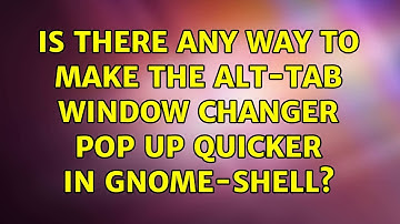 Ubuntu: Is there any way to make the Alt-Tab window changer pop up quicker in Gnome-Shell?