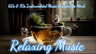 60s - 70s Relaxing Instrumental Music for Healing the Mind