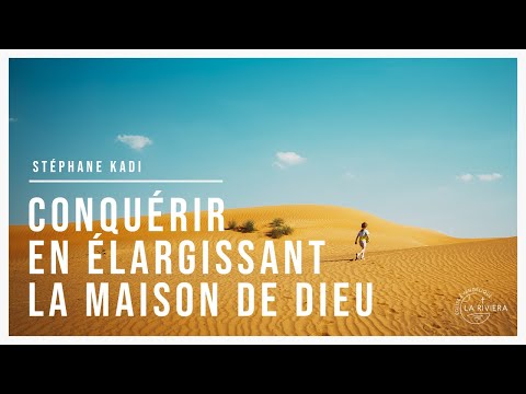 Conquérir en élargissant la maison de Dieu - Pasteur Stéphane Kadi - 23/02/2020