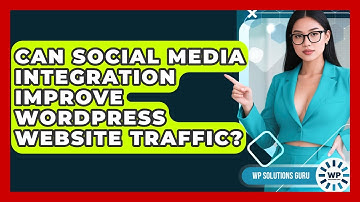 Can Social Media Integration Improve WordPress Website Traffic? - WP Solutions Guru