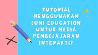 Tutorial Penggunaan LUMI untuk media ajar interaktif