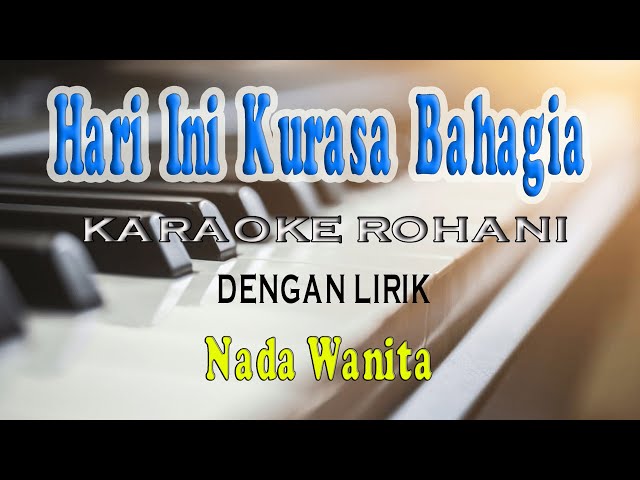 HARI INI KURASA BAHAGIA [KARAOKE ROHANI] NADA WANITA CIS=DO class=