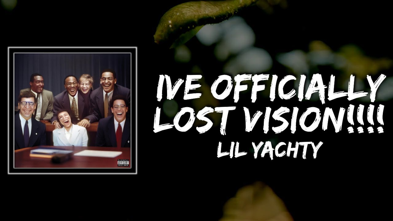 lil yachty ive officially lost vision