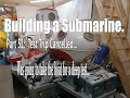 Building a Submarine, Part 51.