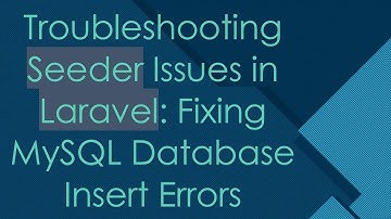 Troubleshooting Seeder Issues in Laravel: Fixing MySQL Database Insert Errors
