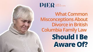 What Common Misconceptions About Divorce In British Columbia Family Law Should I Be Aware Of?