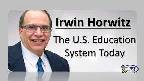 Irwin Horwitz  - The U.S. Education System Today -...
