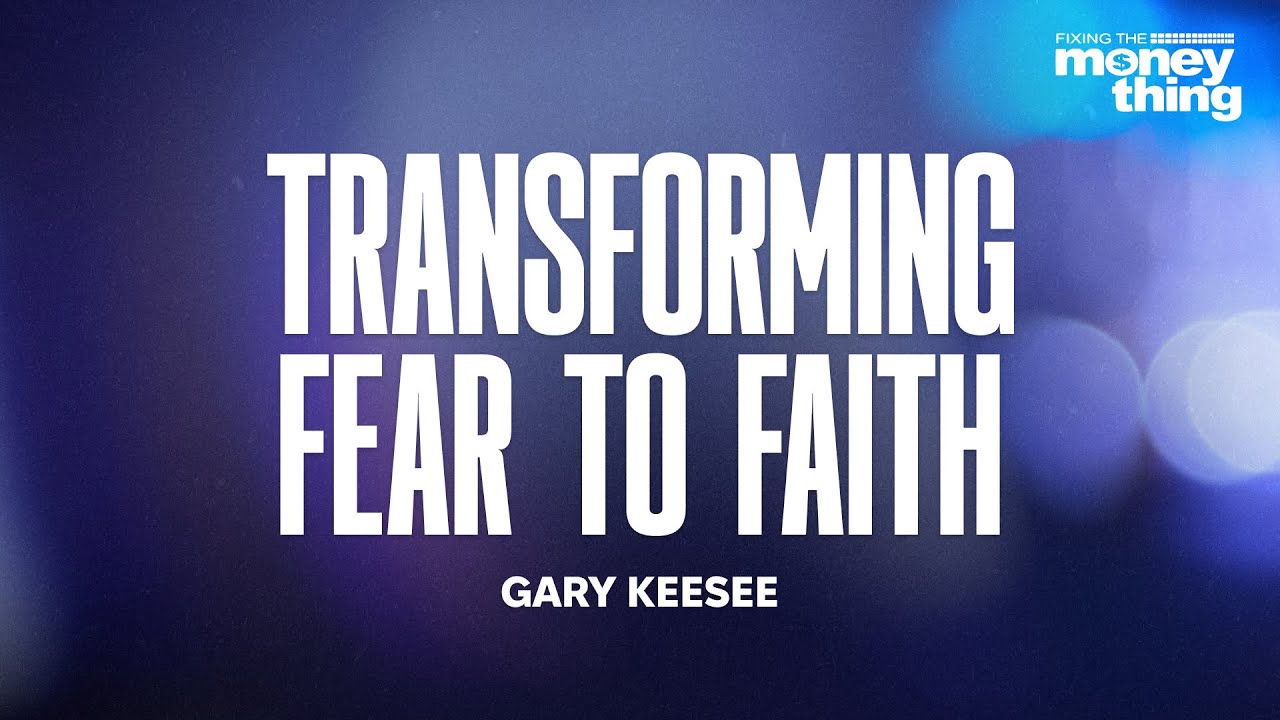 Transforming Fear To Faith | Gary Keesee - YouTube