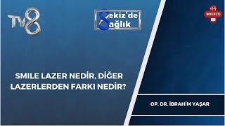 SMILE LAZER NEDİR, DİĞER LAZERLERDEN FARKI NEDİR? | OP. DR. İBRAHİM YAŞAR | 8'de Sağlık