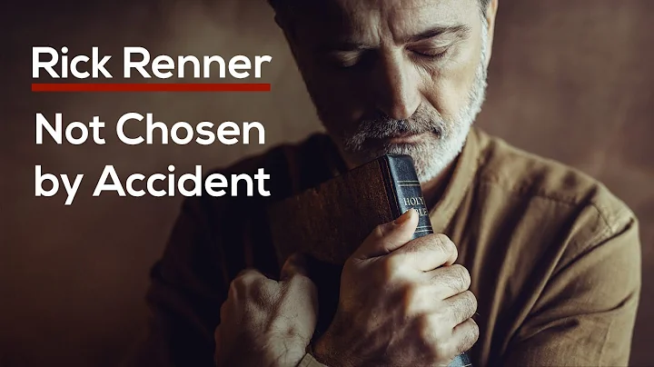 Not Chosen by Accident  Rick Renner