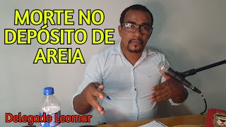 DELEGADO LEOMAR COMENTA SOBRE O CASO DA VÍTIMA DO DEPÓSITO DE AREIA DE JI-PARANÁ