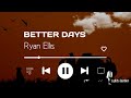 Ryan Ellis - Better Days | Lyrics