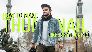 How to Make Thumbnail like Irfan Junejo | Owais Tech