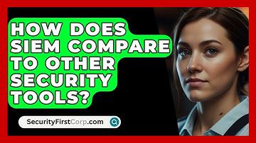 How Does SIEM Compare To Other Security Tools? - SecurityFirstCorp.com