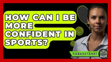 How Can I Be More Confident In Sports? - The Racket Xpert