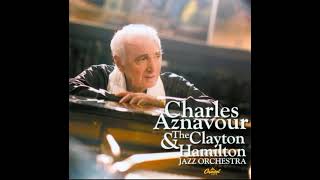 Des Amis Des Deux Cotes - Charles Aznavour &amp; The Clayton-Hamilton Jazz Orchestra