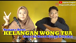 KELANGAN WONG TUA [Yusiana Dewi] Cover by Nurul Faizah ft Syahri