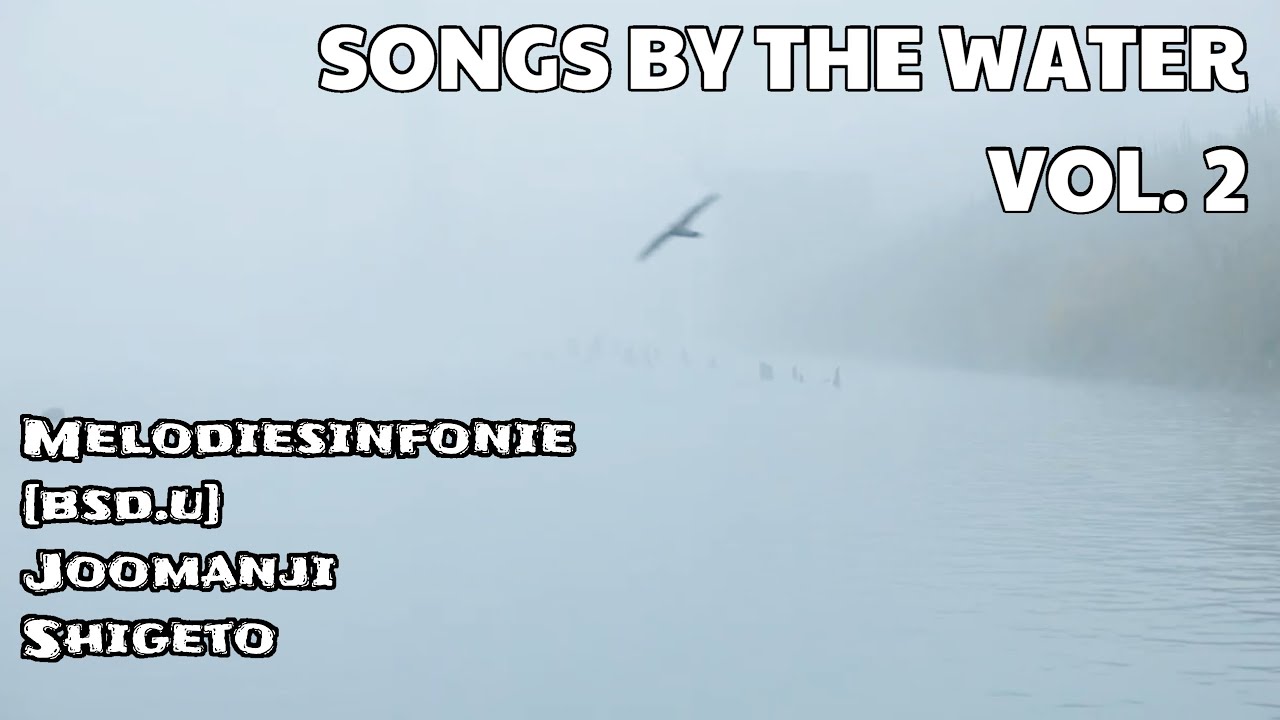 Songs By The Water Vol. 2 | Melodiesinfonie, Shigeto, Joomanji, [bsd.u] | Chill Nature Music