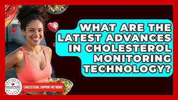 What Are the Latest Advances in Cholesterol Monitoring Technology? - Cholesterol Support Network