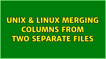 Unix & Linux: Merging columns from two separate files (2 Solutions!!)