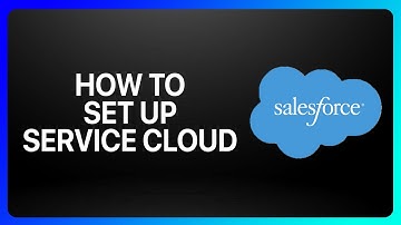 How To Set Up Salesforce Service Cloud Tutorial