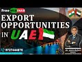 Export opportunities in uae  export import business ideas  by amit mulani